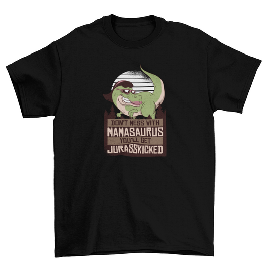 "Don't Mess with Mamasaurus" T-Shirt